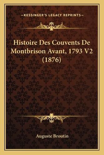 Histoire Des Couvents de Montbrison Avant, 1793 V2 (1876)