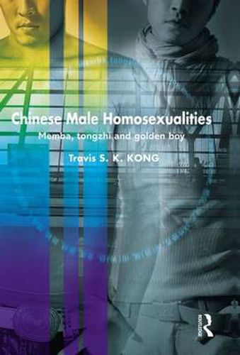 Cover image for Chinese Male Homosexualities: Memba, Tongzhi and Golden Boy