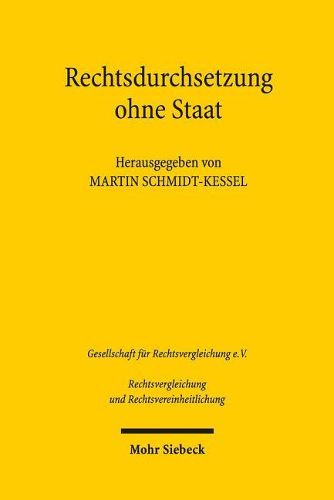 Cover image for Rechtsdurchsetzung ohne Staat: Vortrage der Plenarsitzung und Eroeffnungssitzung der 36. Tagung fur Rechtsvergleichung am 14. September 2017 in Basel