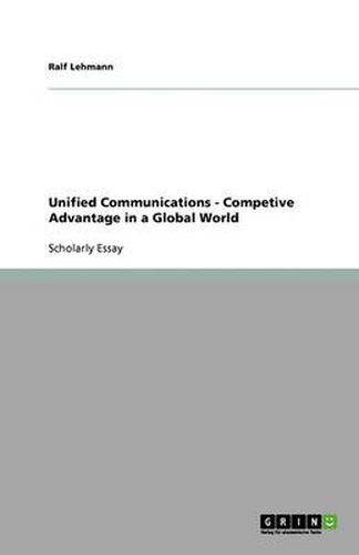 Cover image for Unified Communications - Competive Advantage in a Global World