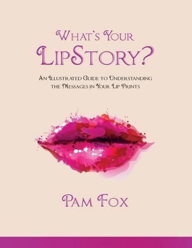 Cover image for What's Your LipStory?: An Illustrated Guide to Understanding the Messages in Your Lip Prints
