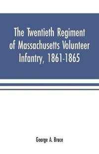 Cover image for The twentieth regiment of Massachusetts volunteer infantry, 1861-1865
