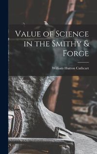 Cover image for Value of Science in the Smithy & Forge