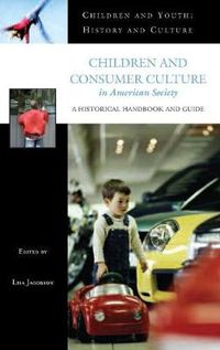 Cover image for Children and Consumer Culture in American Society: A Historical Handbook and Guide