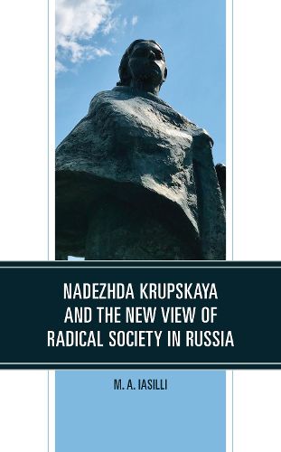 Cover image for Nadezhda Krupskaya and the New View of Radical Society in Russia