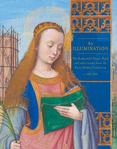 Cover image for An Illumination: The Rothschild Prayer Book and other works from the Kerry Stokes Collection c.1280-1685