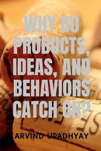 Cover image for Why Do Products, Ideas, and Behaviors Catch On?