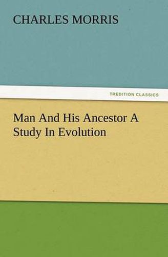 Cover image for Man And His Ancestor A Study In Evolution