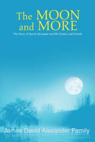 Cover image for The Moon and More: The Story of David Alexander and His Family and Friends