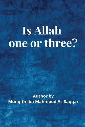 Cover image for Is Allah (S.W) One or Three?