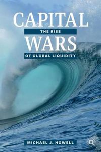 Cover image for Capital Wars: The Rise of Global Liquidity