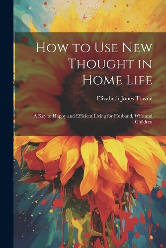 How to Use New Thought in Home Life