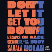 Cover image for Don't Let It Get You Down: Essays on Race, Gender, and the Body