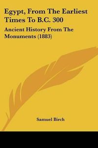 Cover image for Egypt, from the Earliest Times to B.C. 300: Ancient History from the Monuments (1883)