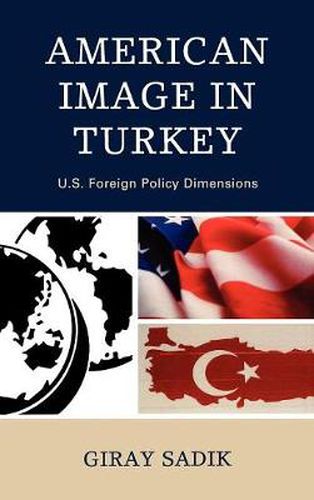 Cover image for American Image in Turkey: U.S. Foreign Policy Dimensions