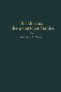 Cover image for Die Naturliche Und Kunstliche Alterung Des Geharteten Stahles: Physikalische Und Metallographische Untersuchungen