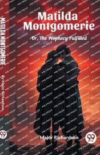 Cover image for Matilda Montgomerie Or, The Prophecy Fulfilled