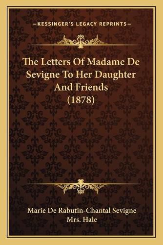 The Letters of Madame de Sevigne to Her Daughter and Friends (1878)