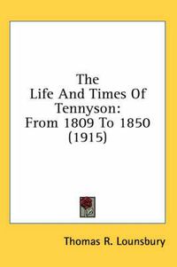 Cover image for The Life and Times of Tennyson: From 1809 to 1850 (1915)