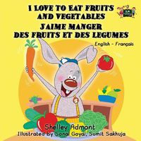 Cover image for I Love to Eat Fruits and Vegetables J'aime manger des fruits et des legumes: English French Bilingual Edition