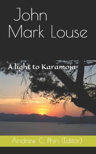 Cover image for John Mark Louse: A light to Karamoja