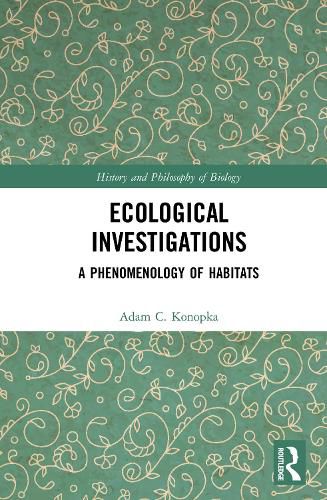 Ecological Investigations: A Phenomenology of Habitats, Adam C. Konopka ...