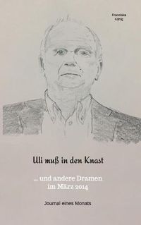 Cover image for Uli muss in den Knast: ..und andere Dramen im Marz 2014