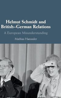 Cover image for Helmut Schmidt and British-German Relations: A European Misunderstanding