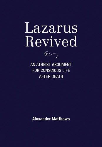 Cover image for Lazarus Revived: An Atheist Argument for Conscious Life After Death