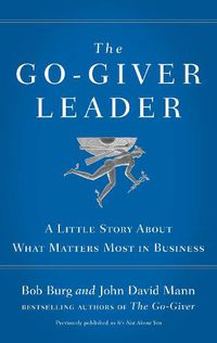 Cover image for The Go-Giver Leader: A Little Story About What Matters Most in Business