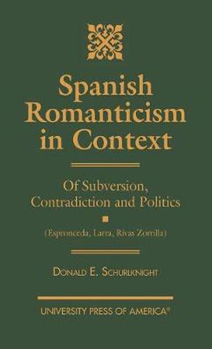 Cover image for Spanish Romanticism in Context: Of Subversion, Contradiction and Politics (Espronceda, Larra, Rivas, Zorrilla)