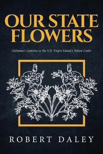 Cover image for Our State Flowers: Alabama's Camelia to the U.S. Virgin Island's Yellow Cedar