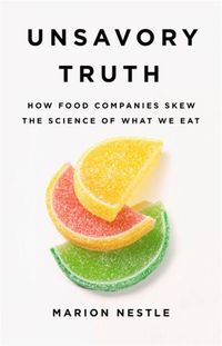 Cover image for Unsavory Truth: How Food Companies Skew the Science of What We Eat