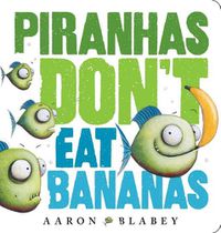 Cover image for Piranhas Don't Eat Bananas