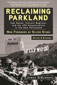Cover image for Reclaiming Parkland: Tom Hanks, Vincent Bugliosi, and the JFK Assassination in the New Hollywood