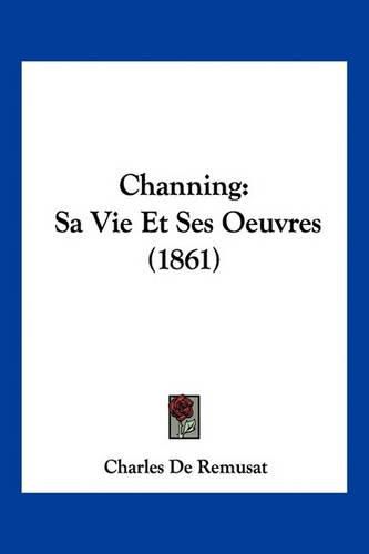 Channing: Sa Vie Et Ses Oeuvres (1861)