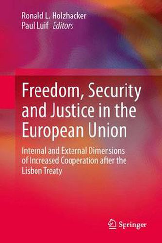 Freedom, Security and Justice in the European Union: Internal and External Dimensions of Increased Cooperation after the Lisbon Treaty