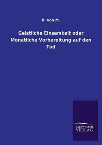 Cover image for Geistliche Einsamkeit oder Monatliche Vorbereitung auf den Tod