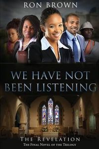 Cover image for We Have Not Been Listening: The Revelation