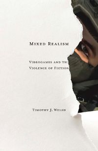 Cover image for Mixed Realism: Videogames and the Violence of Fiction