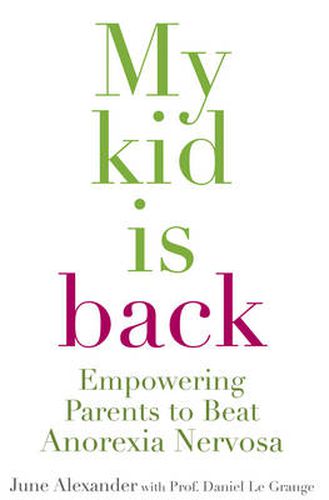 Cover image for My Kid Is Back: Empowering Parents To Beat Anorexia Nervosa