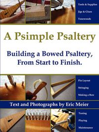 Cover image for A Psimple Psaltery: Building a Bowed Psaltery, From Start to Finish