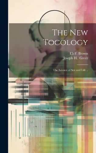 Cover image for The New Tocology; the Science of Sex and Life ..