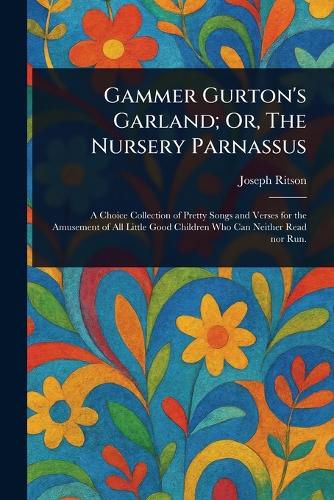 Cover image for Gammer Gurton's Garland; Or, The Nursery Parnassus