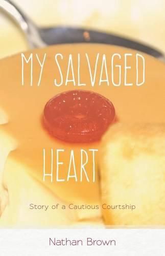 Cover image for My Salvaged Heart: Story of a Cautious Courtship