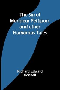 Cover image for The Sin of Monsieur Pettipon, and other humorous tales