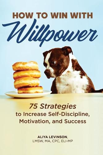 Cover image for How to Win with Willpower: 75 Strategies to Increase Self Discipline, Motivation, and Success