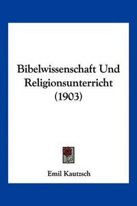 Cover image for Bibelwissenschaft Und Religionsunterricht (1903)