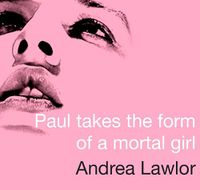 Cover image for Paul Takes The Form Of A Mortal Girl