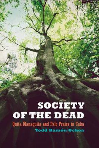 Cover image for Society of the Dead: Quita Manaquita and Palo Praise in Cuba